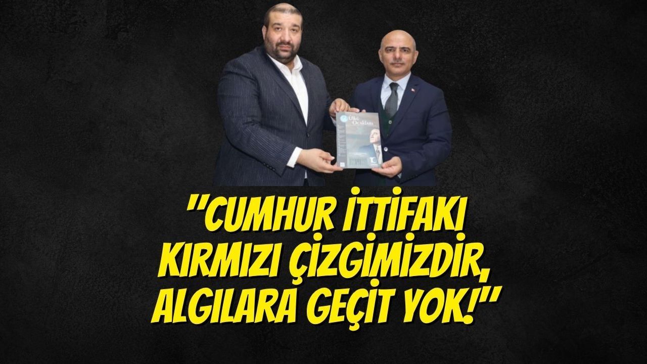 "Cumhur İttifakı Kırmızı Çizgimizdir, Algılara Geçit Yok!"