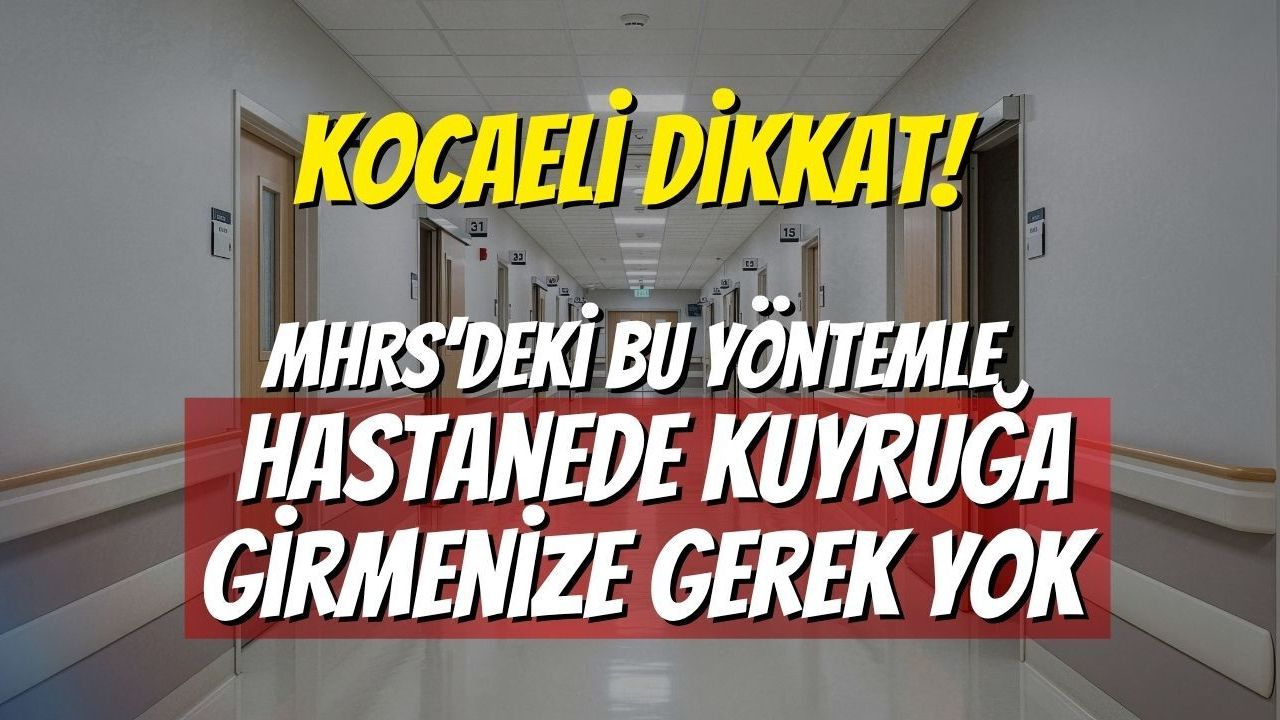 Kocaeli Dikkat! MHRS’deki Bu Yöntemle Hastanede Kuyruğa Girmenize Gerek Yok