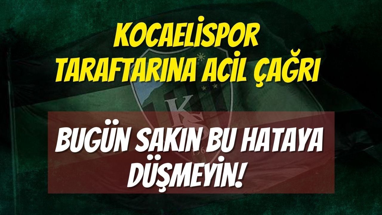 Kocaelispor Taraftarına Acil Çağrı: Bugün Sakın Bu Hataya Düşmeyin!
