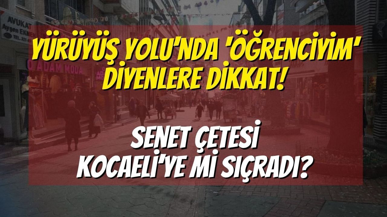 Yürüyüş Yolu’nda ‘Öğrenciyim’ Diyenlere Dikkat: Senet Çetesi Kocaeli’ye mi Sıçradı?