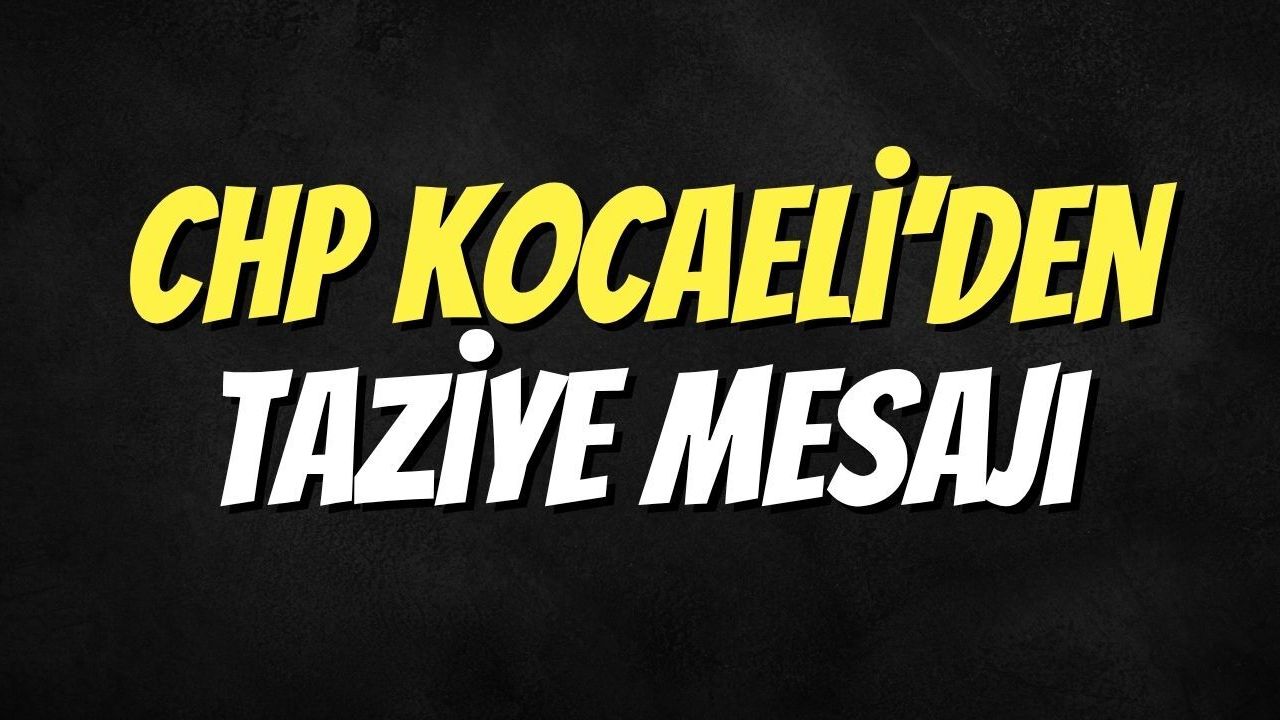 CHP Kocaeli’den Taziye Mesajı