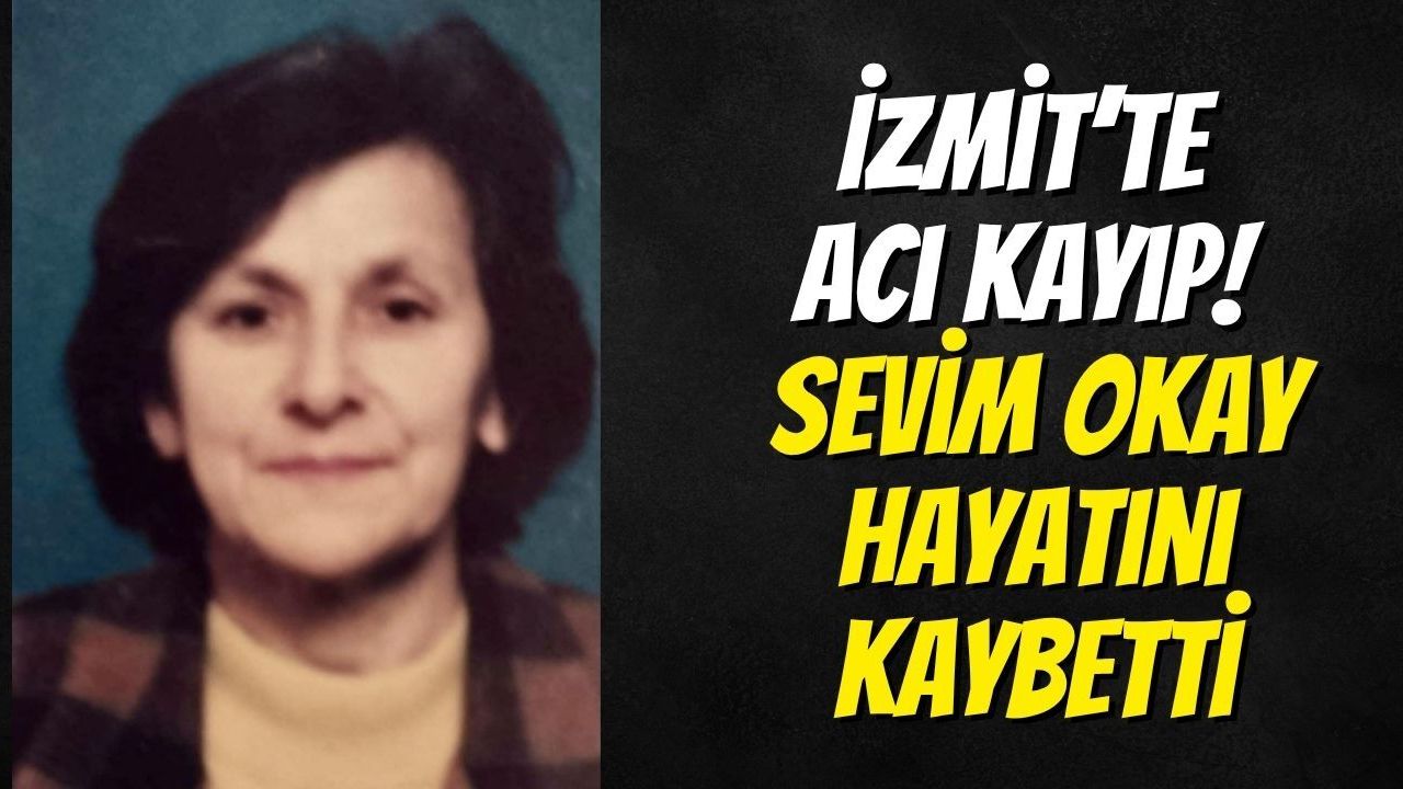 İzmit’te Acı Kayıp! Sevim Okay Hayatını Kaybetti