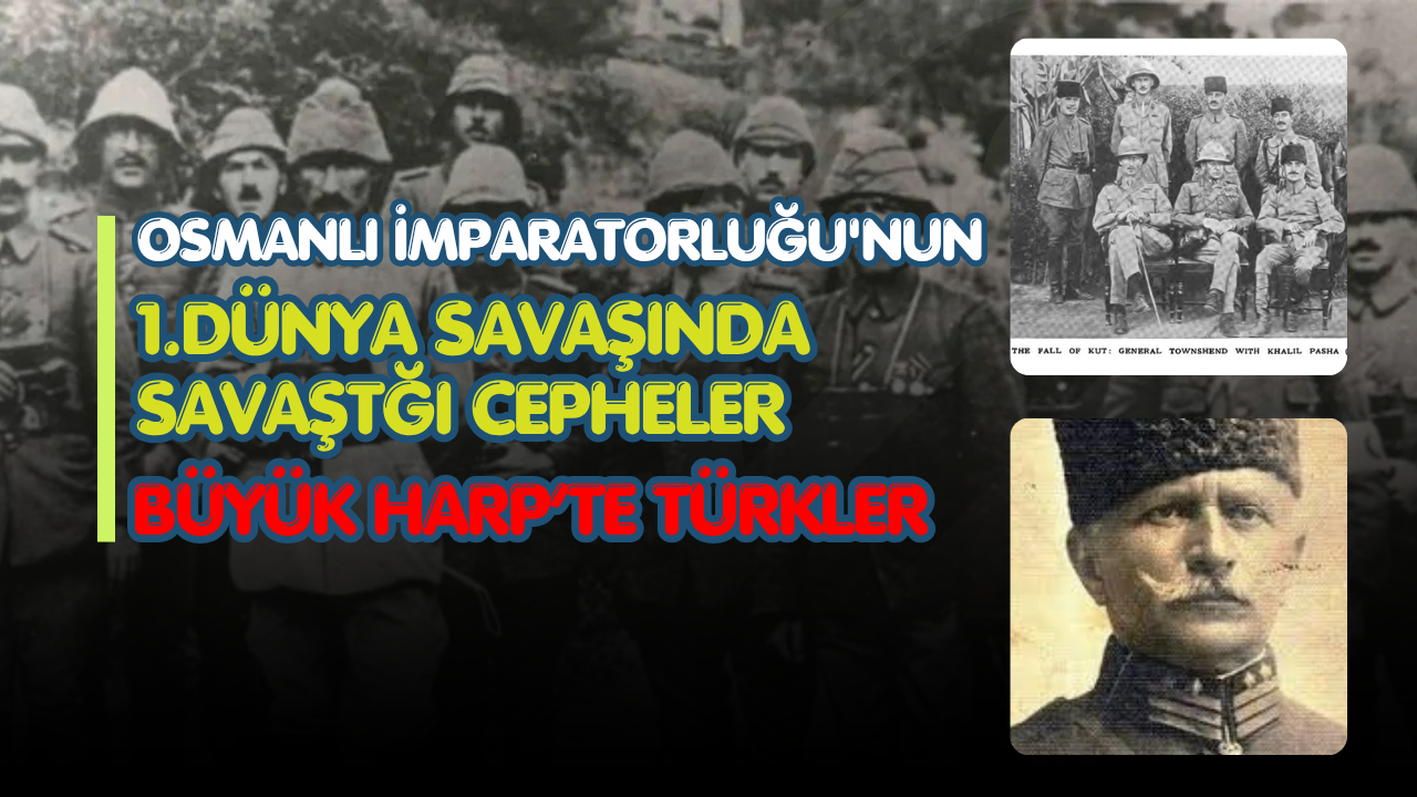 Osmanlı İmparatorluğu'nun 1.Dünya Savaşında Savaştığı Cepheler