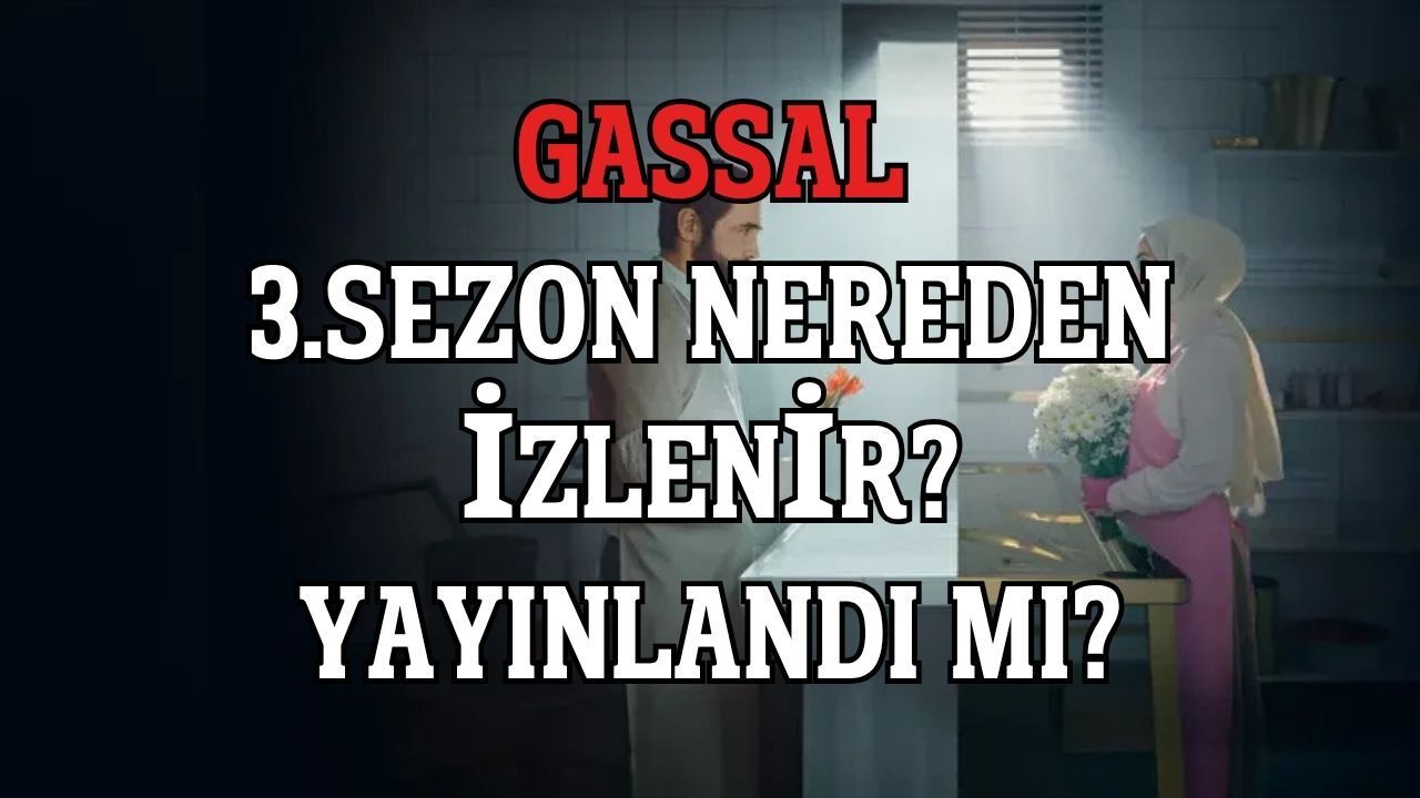 Gassal 3. Sezon Nereden İzlenir? Yeni Bölümler Yayınlandı Mı?