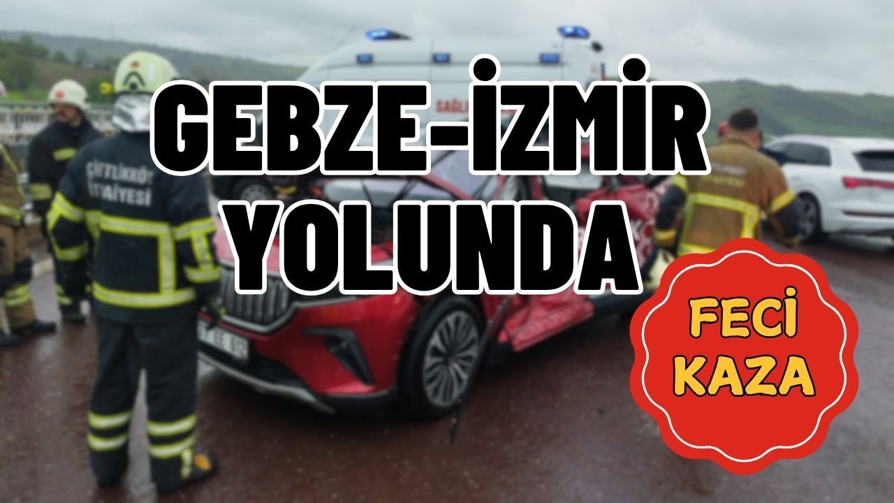 Son Dakika:Gebze-İzmir Otoyolu’nda Feci Kaza