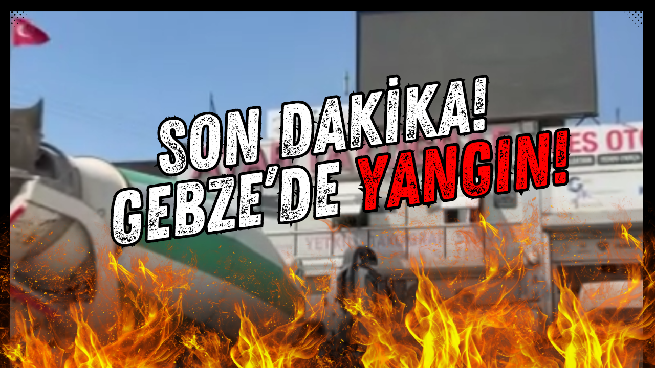 Son Dakika: Gebze’de Korkutan İş Yeri Yangını