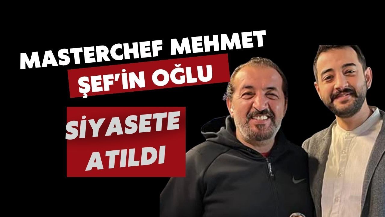 MasterChef Mehmet Şef’in Oğlu Siyasete Atıldı