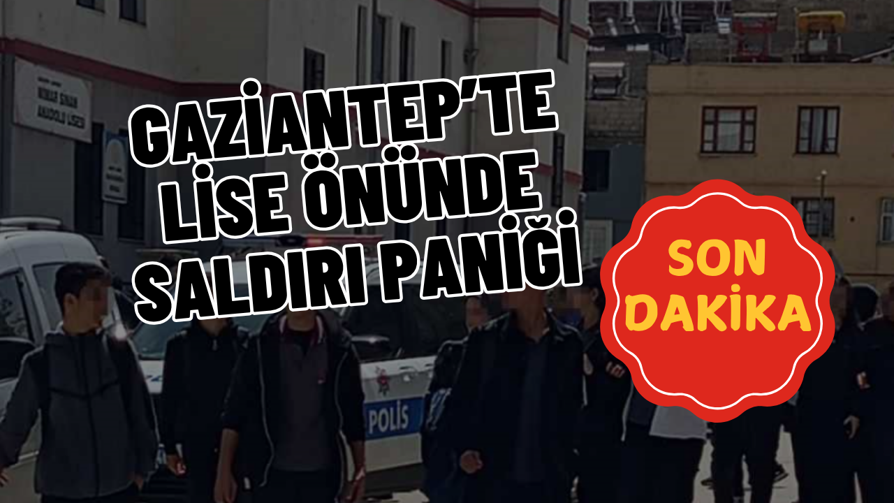 Gaziantep’te lise önünde saldırı paniği