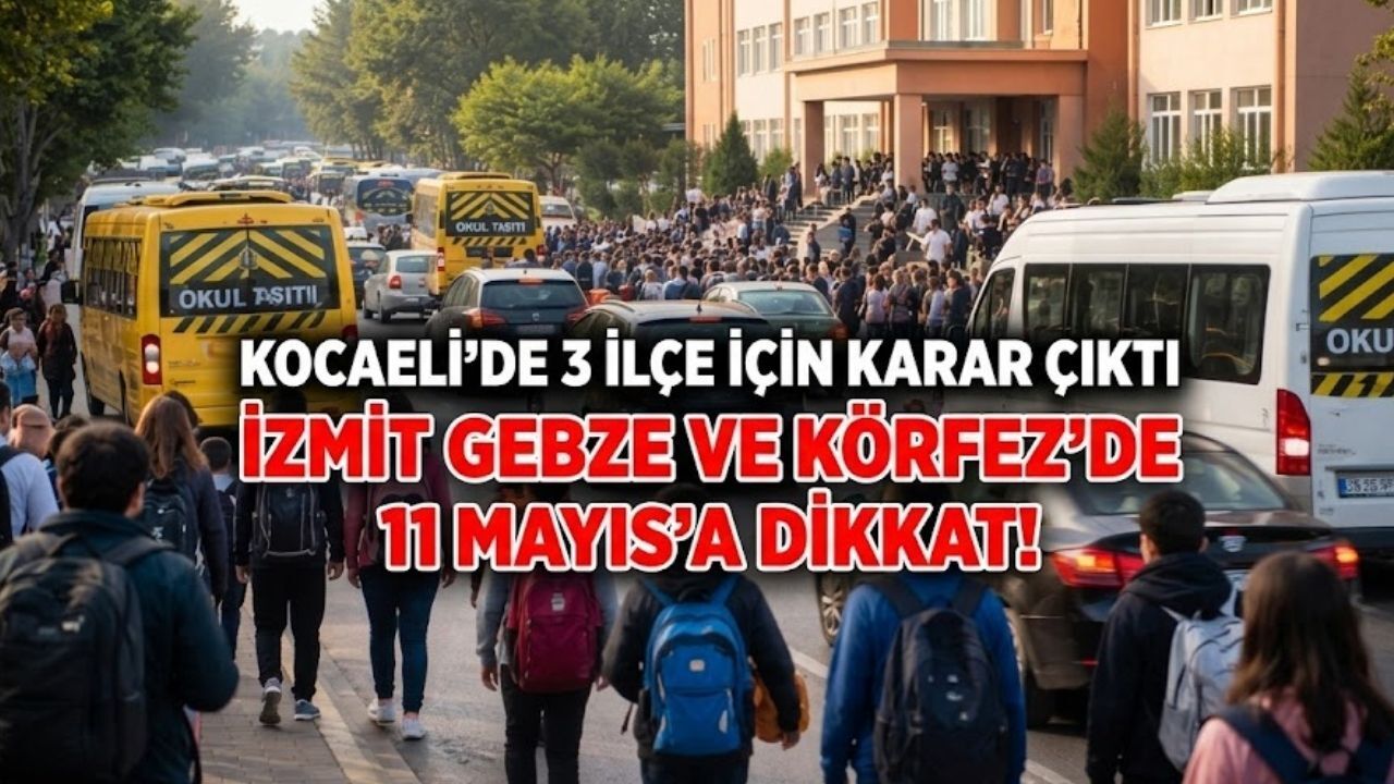 İzmit Gebze ve Körfez'de 11 Mayıs'a Dikkat: Kocaeli'de Üç ilçe İçin Karar Çıktı