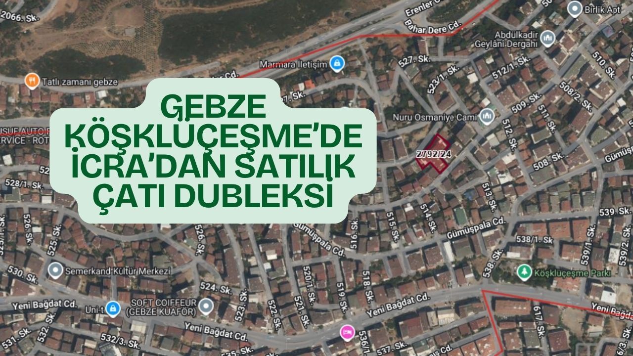 Gebze Köşklüçeşme’de İcradan Satılık Çatı Dubleksi: 8 Milyon TL’ye Fırsat
