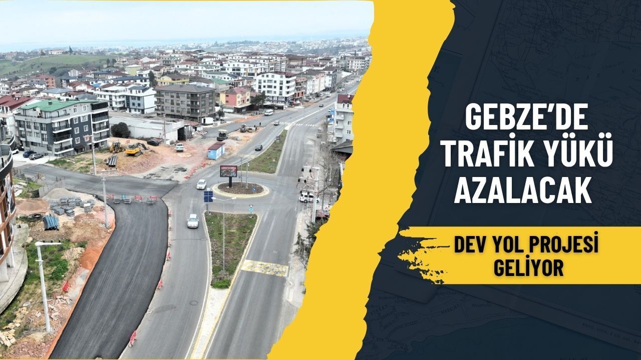 Gebze'de Trafik Yükü Azalıyor: Dev Yol Yatırımı