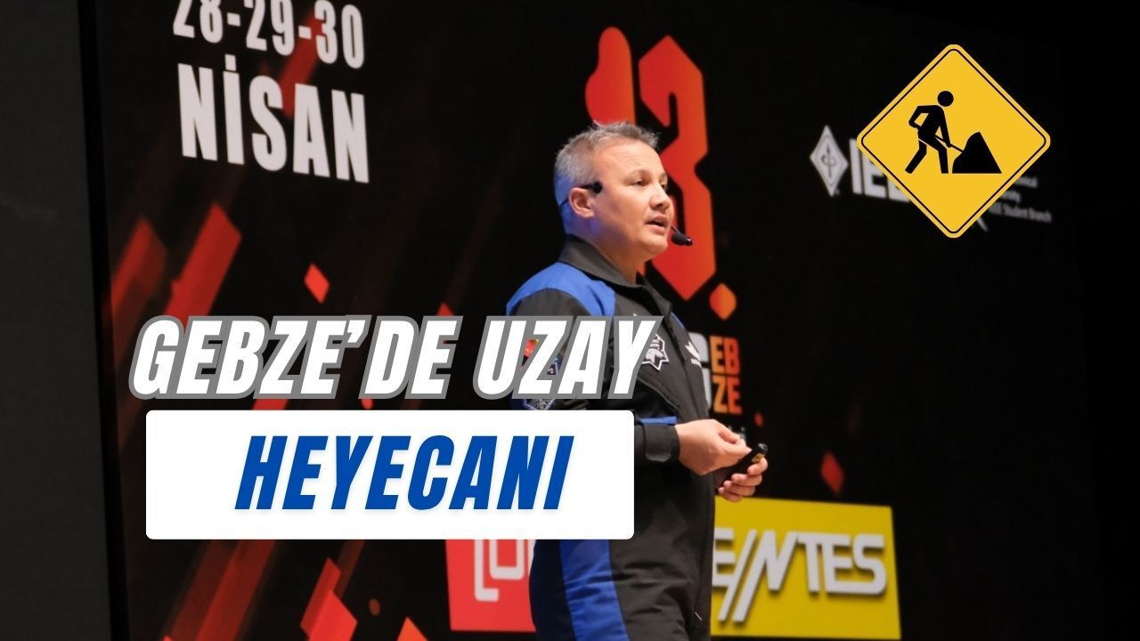 Gebze’de Uzay Heyecanı: İlk Türk Astronot Alper Gezeravcı GTÜ’de