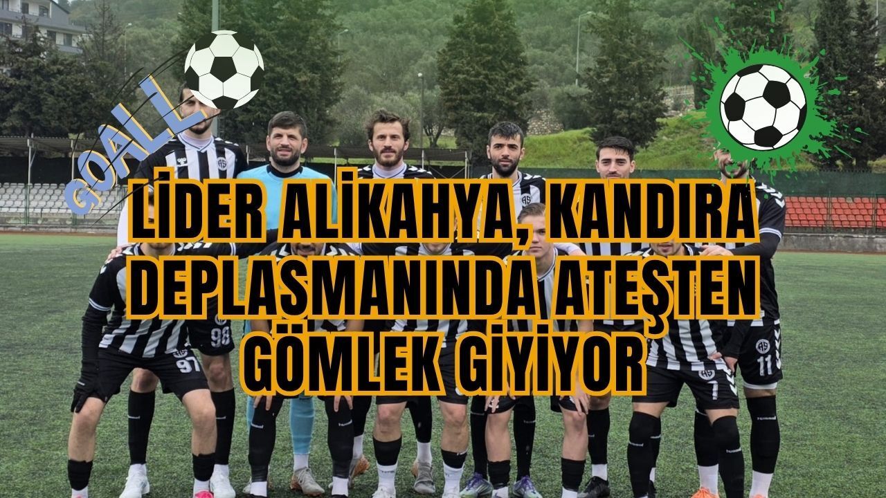Kocaeli’de Nefesler Tutuldu: Lider Alikahya, Kandıra Deplasmanında Ateşten Gömlek Giyiyor