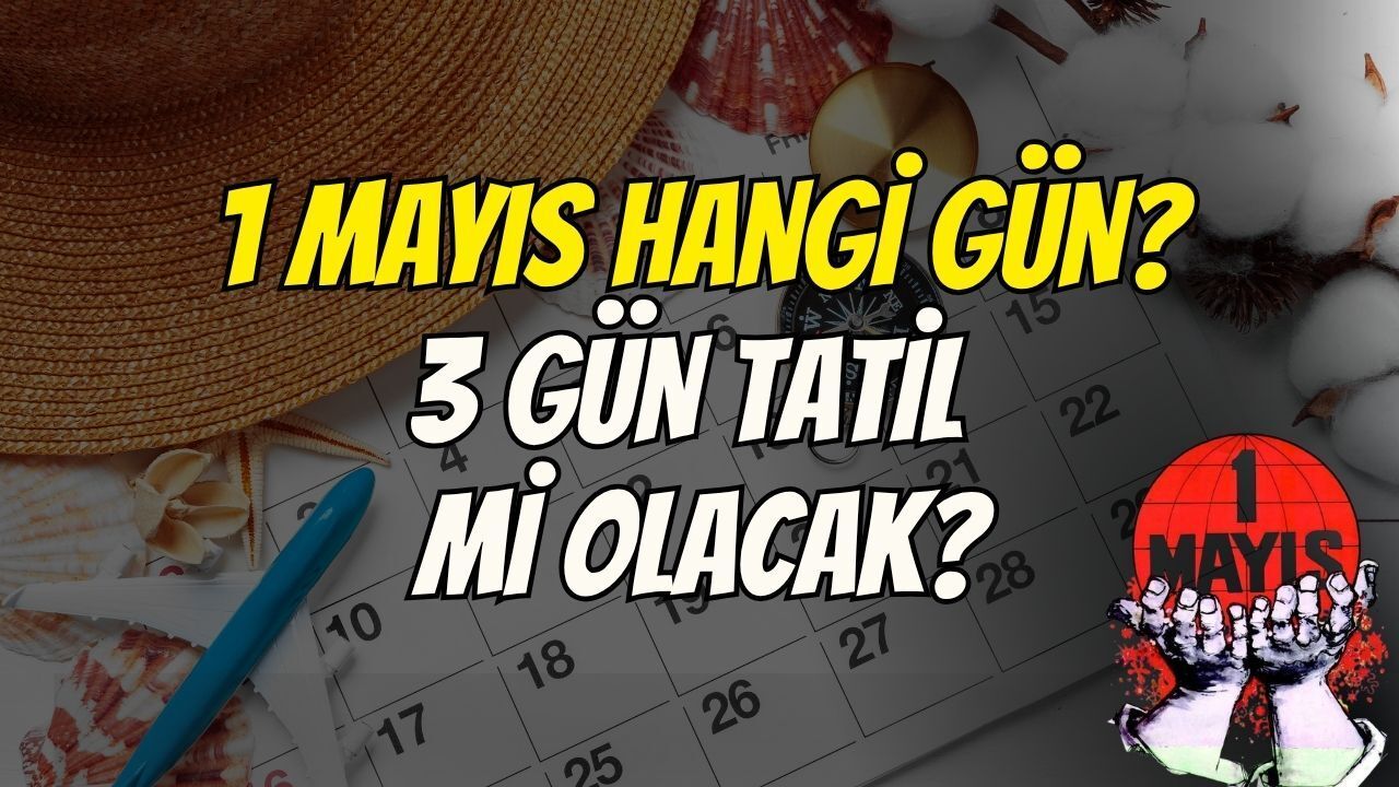 1 Mayıs 2026 Tatil Rehberi: Cuma Günü Tatil mi, Kaç Gün Sürecek?