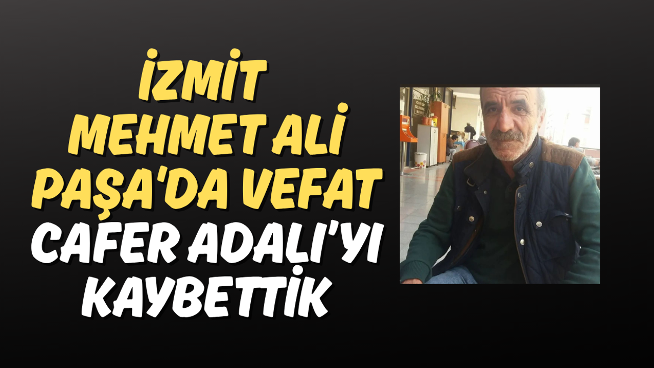 İzmit Mehmet Ali Paşa'da Vefat: Cafer Adalı’yı Kaybettik