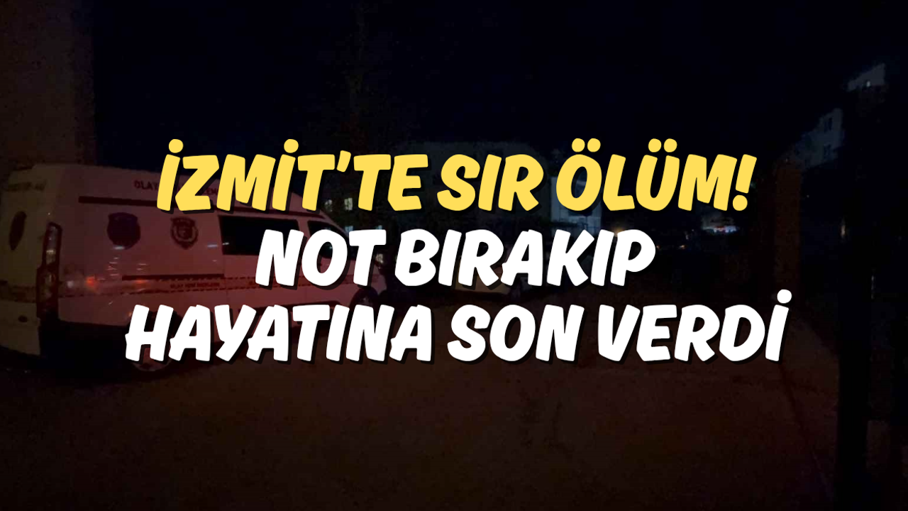 İzmit’te Sır Ölüm! Not Bırakıp Hayatına Son Verdi