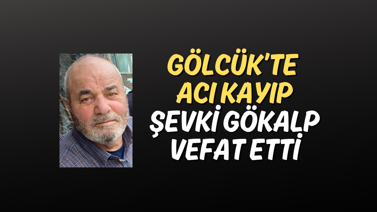 Gölcük’te Acı Kayıp: Şevki Gökalp Vefat Etti