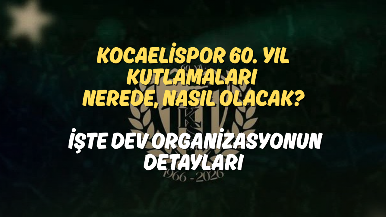 Kocaelispor 60. Yıl Kutlamaları Nerede, Nasıl Olacak? İşte Dev Organizasyonun Detayları