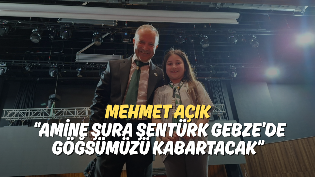 Mehmet Açık: “Amine Şura Şentürk Gebze’de Göğsümüzü Kabartacak”