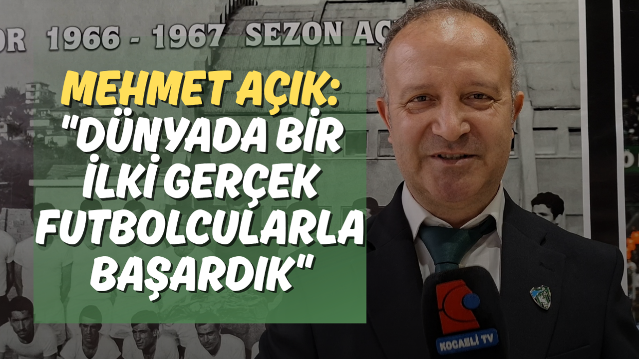 Mehmet Açık: "Dünyada Bir İlki Gerçek Futbolcularla Başardık"