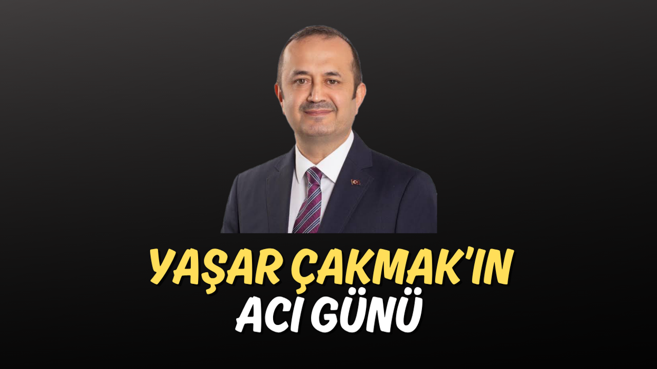 Yaşar Çakmak’ın Acı Günü