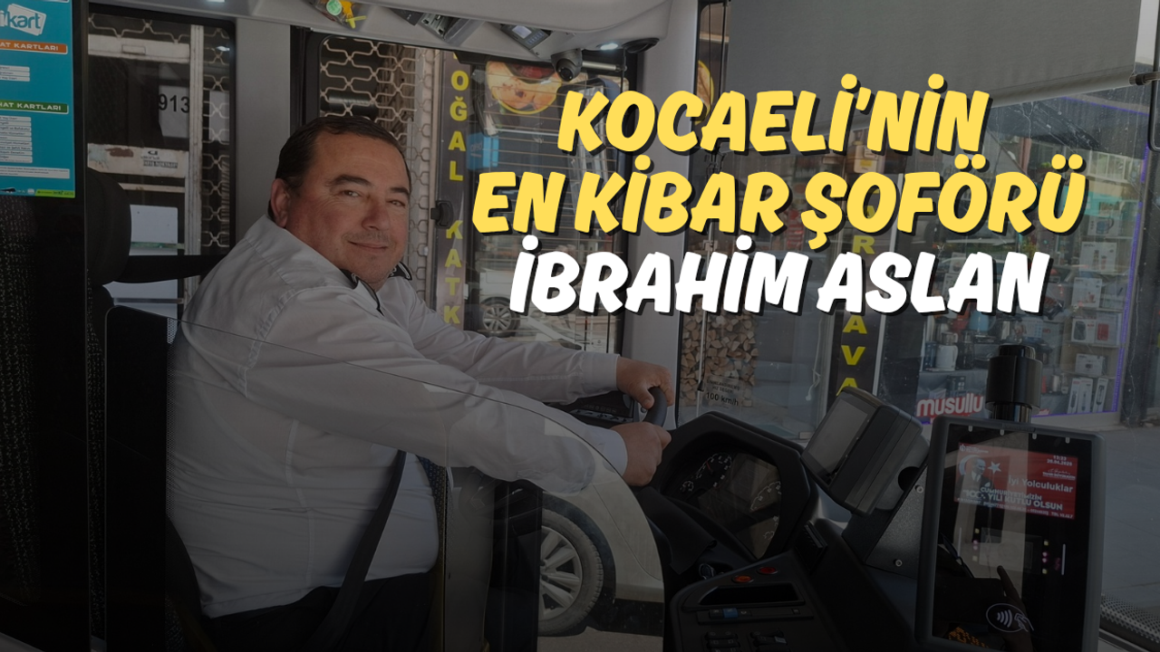 Kocaeli’nin En Kibar Şoförü İbrahim Aslan
