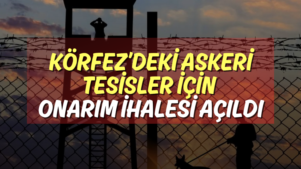 Körfez’deki Askeri Tesisler İçin Onarım İhalesi Açıldı