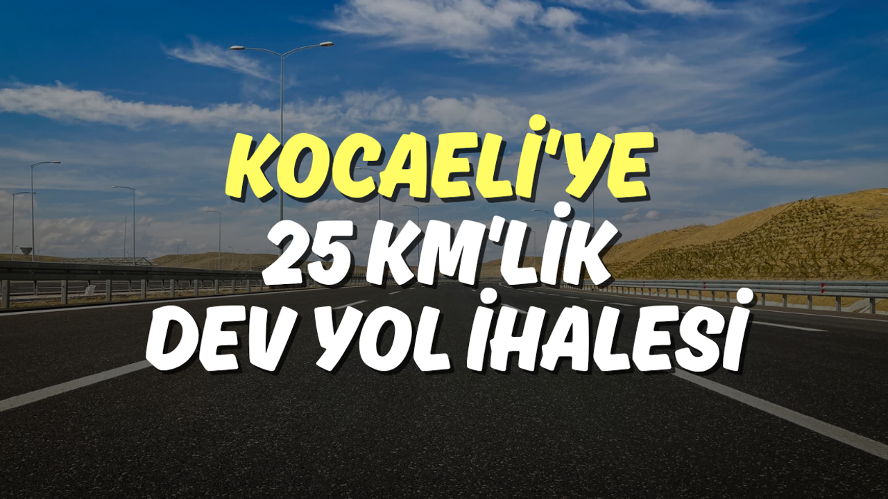 Kocaeli'ye 25 KM'lik Dev Yol İhalesi