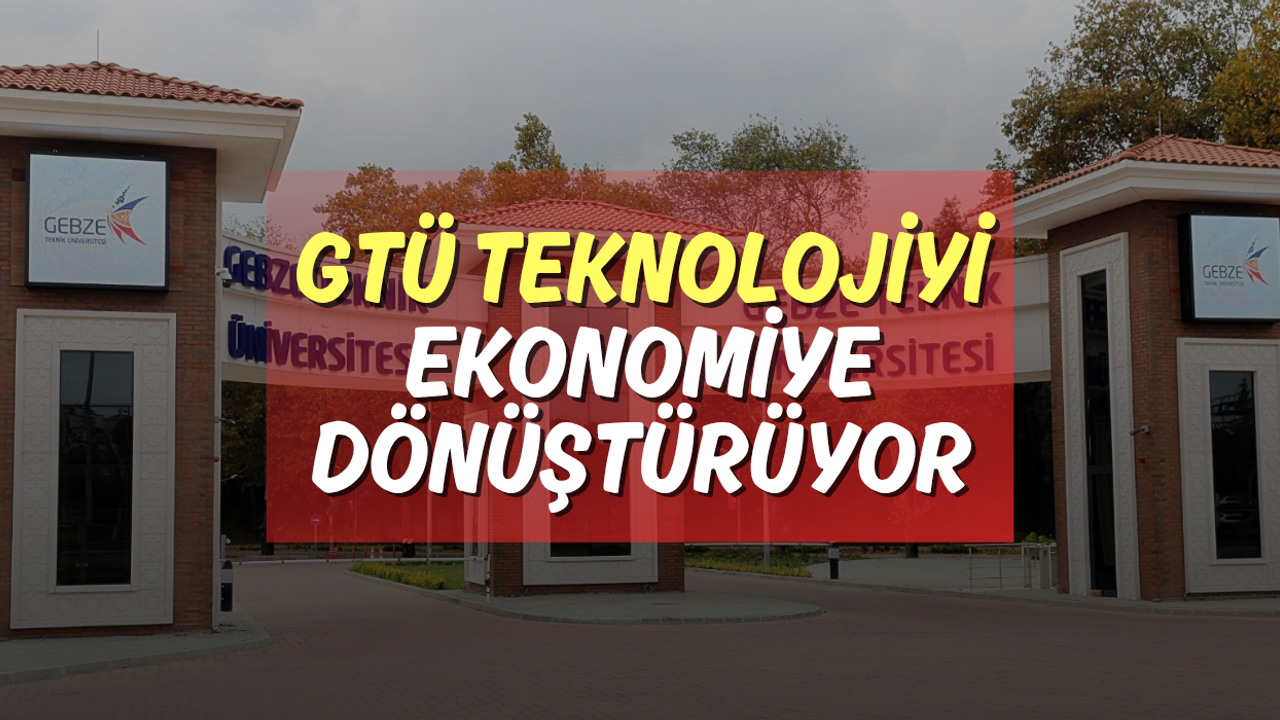 GTÜ Teknolojiyi Ekonomiye Dönüştürüyor