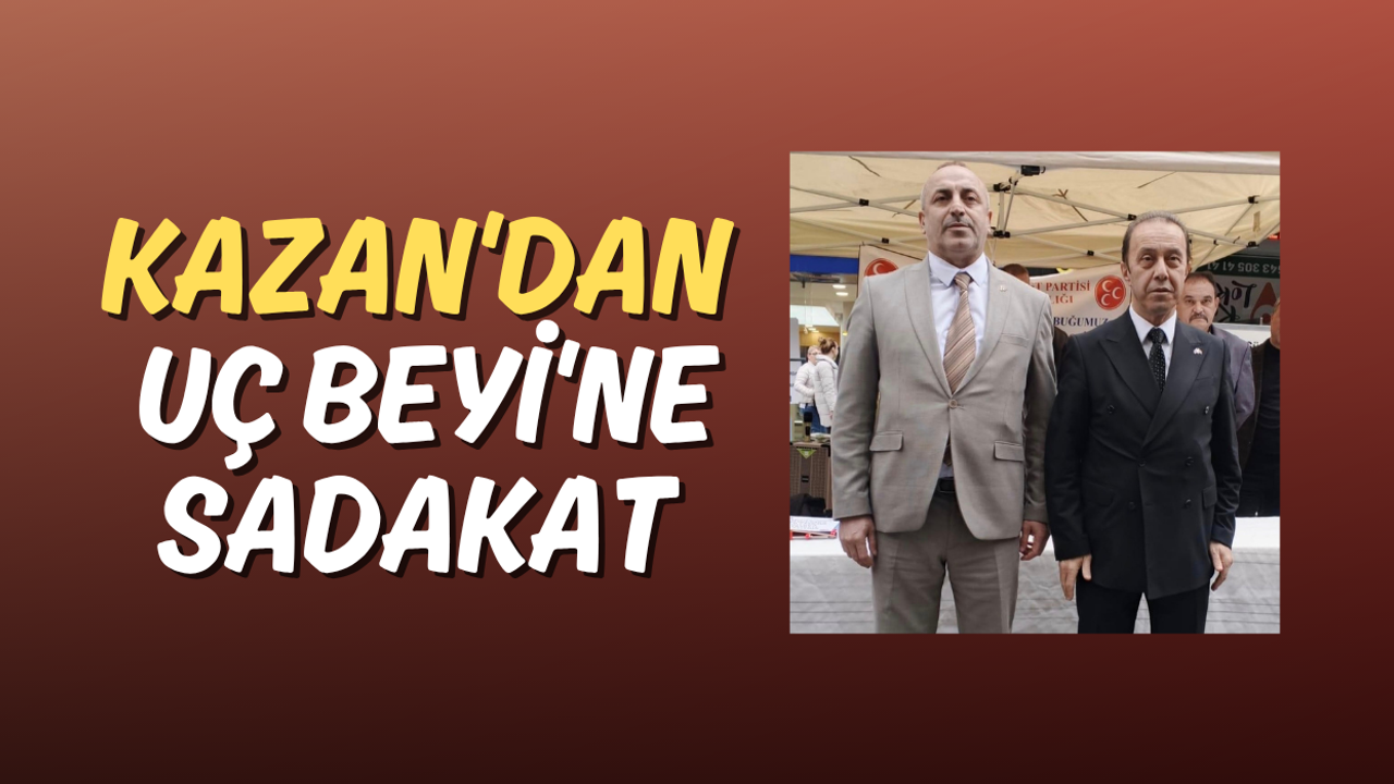Kazan'dan Uç Beyi'ne Sadakat