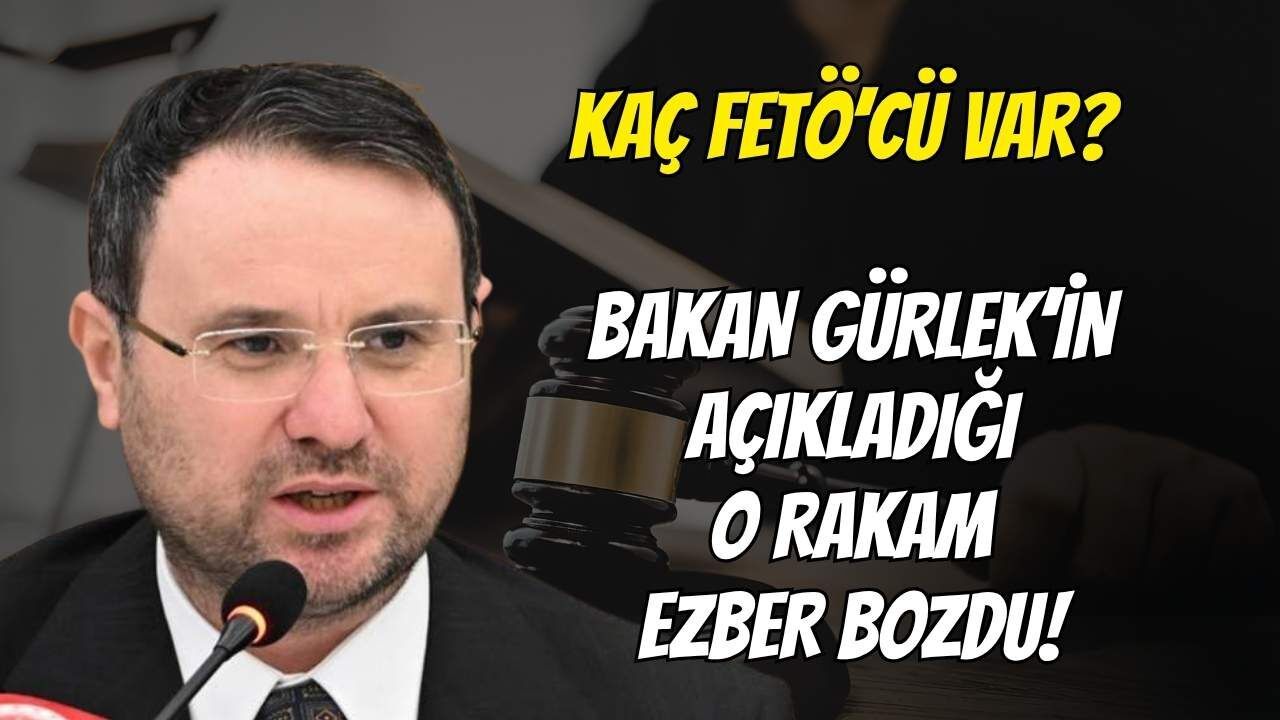 Kaç FETÖ’cü Var? Bakan Gürlek’in Açıkladığı O Rakam Ezber Bozdu!