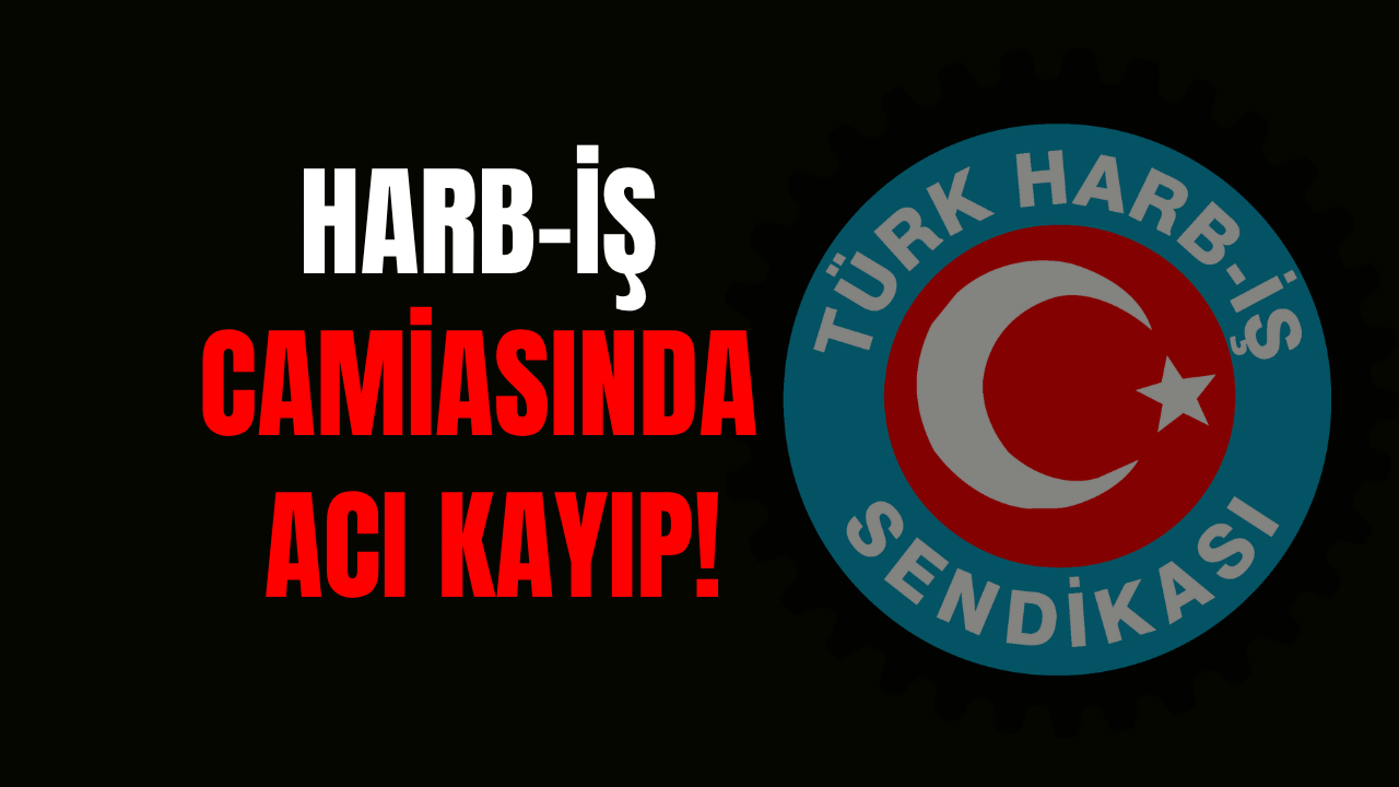 Harb-İş Camiasının Acı Kaybı