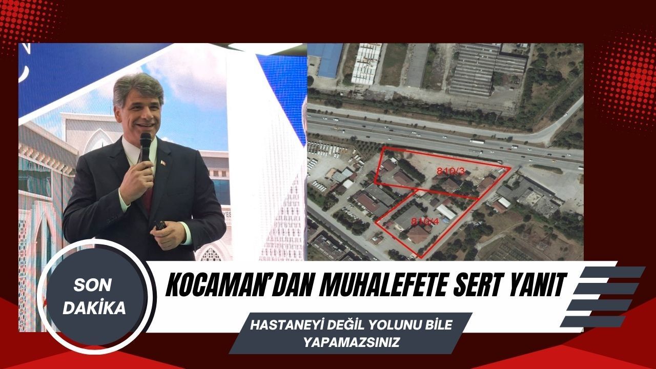Kocaman’dan Muhalefete Sert Yanıt: Hastaneyi Değil, Yolunu Bile Yapamazsınız