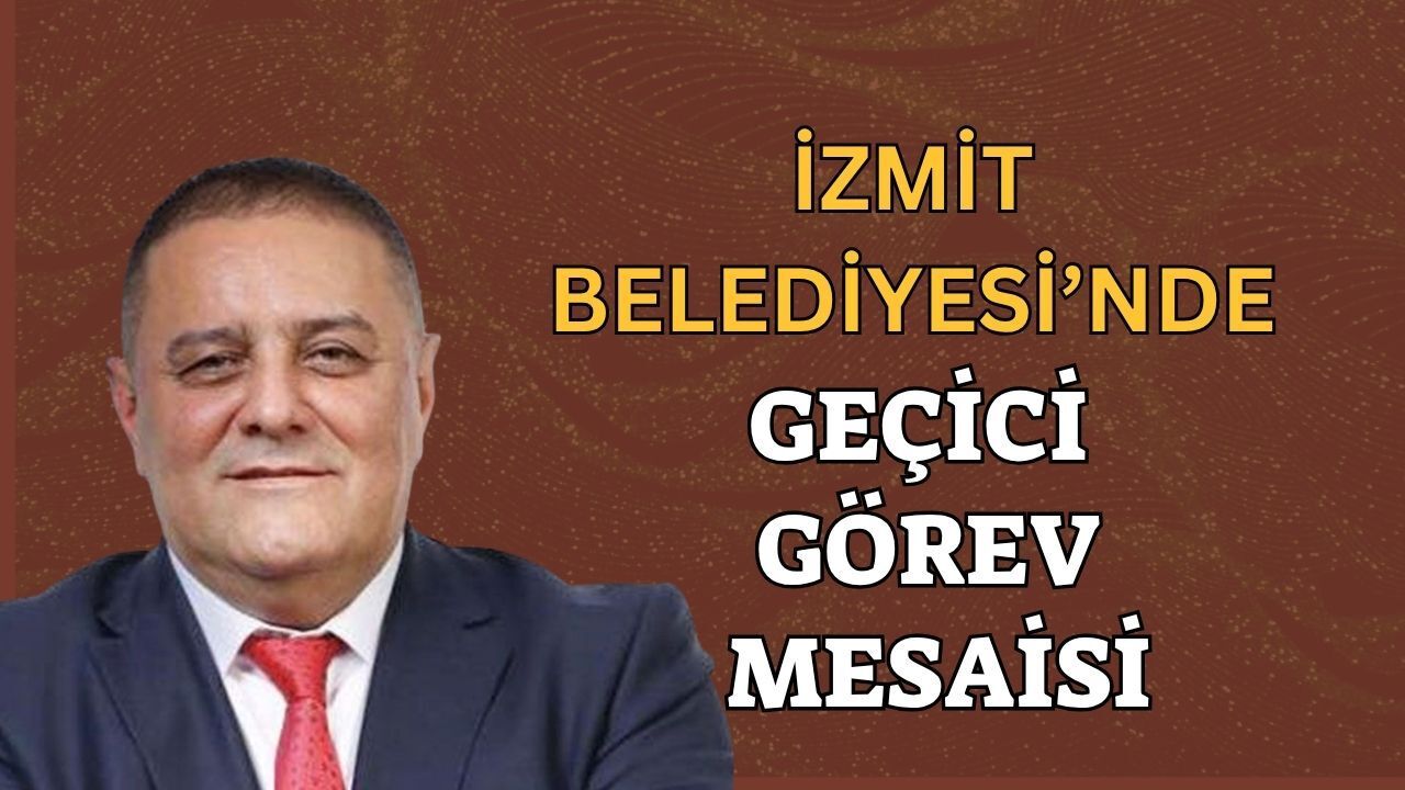 İzmit Belediyesi'nde Geçici Görev Mesaisi