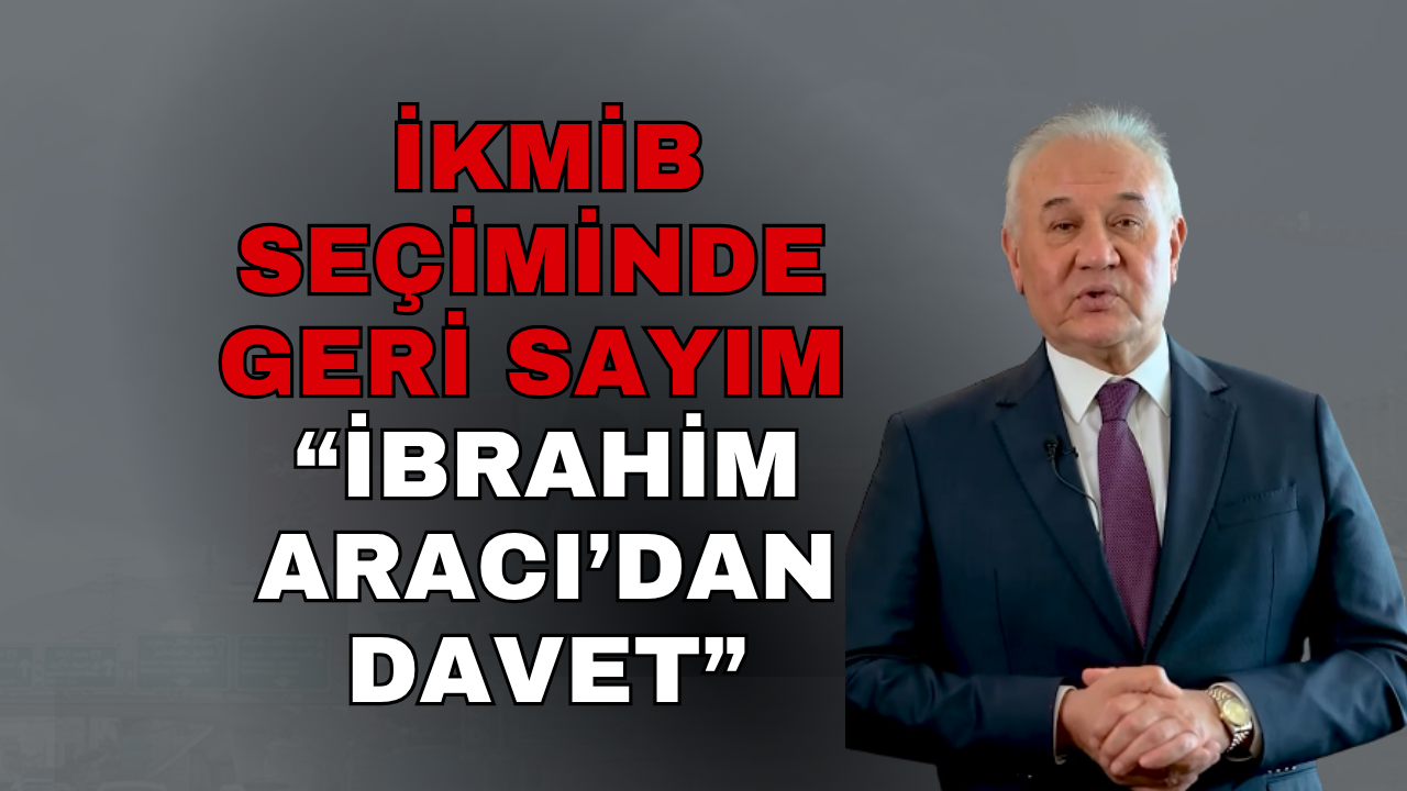 İKMİB Seçimlerinde Geri Sayım: Vefa İbrahim Aracı Haliç’e Davet Etti