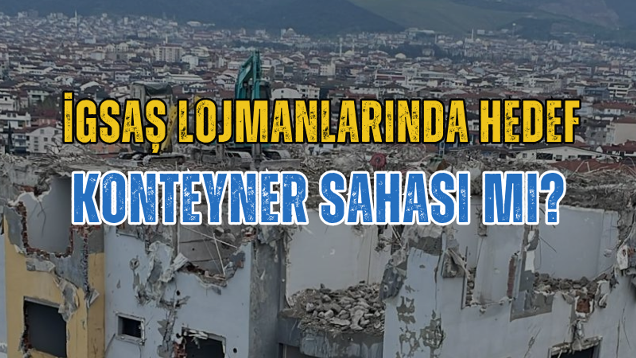 İgsaş Lojmanlarında Hedef Konteyner Sahası Mı?