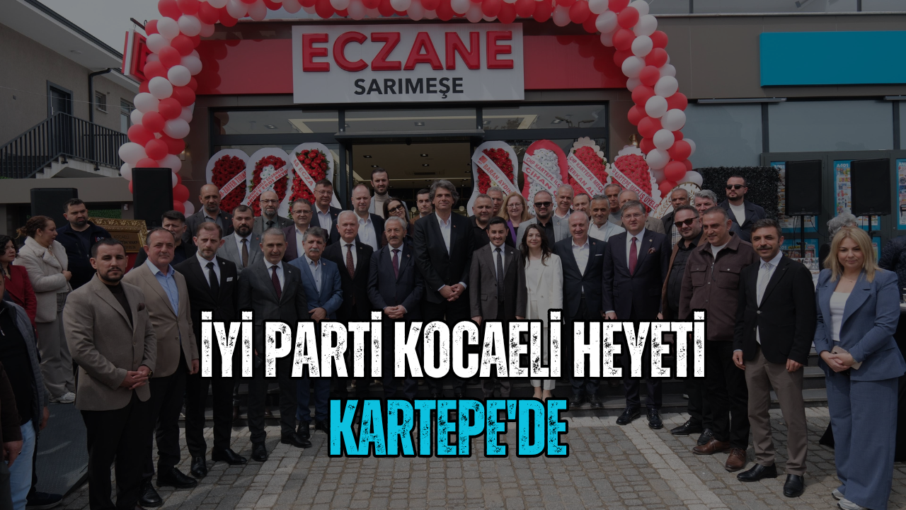 İYİ Parti Kocaeli Heyeti Kartepe'de