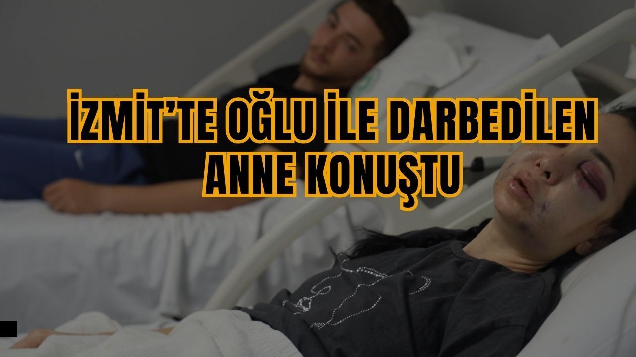 İzmit'te Oğlu İle Darbedilen Anne Konuştu