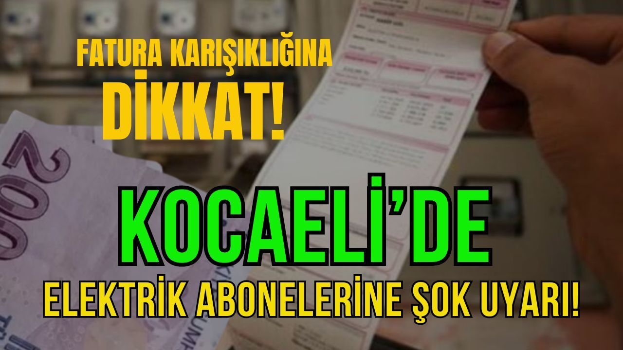 Kocaeli’de Elektrik Fatura İşleri Kafaları Karıştırdı: İzmit'te En Çok Bu Hata Yapılıyor