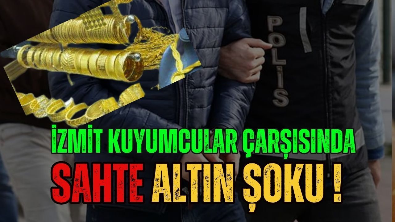 İzmit Kuyumcular Çarşısı'nda Ayarı Bozuk Vurgun: Sahte Altınlarla Nakit Planı Çöktü