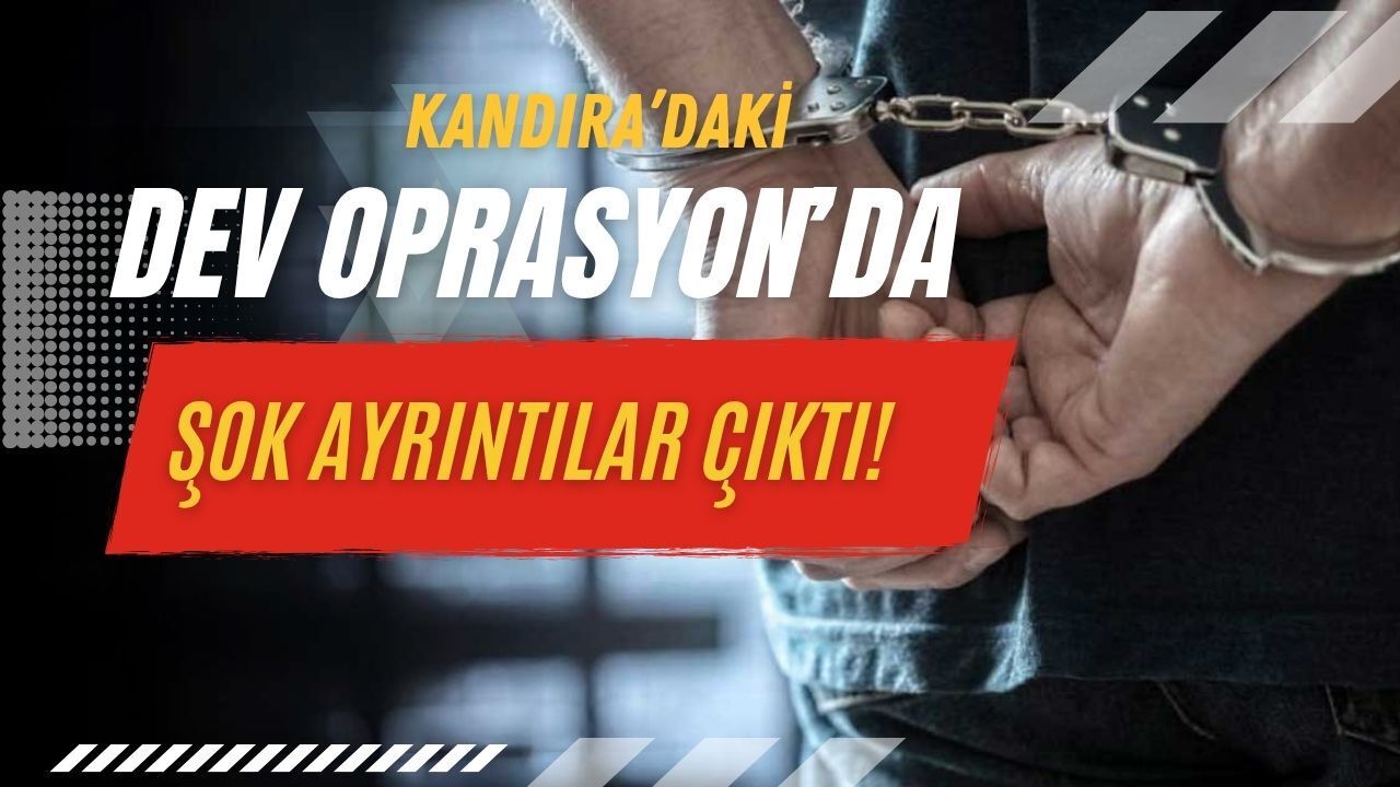 Son Dakika: Kandıra Merkezli Dev Operasyonun Ayrıntıları Şoke Etti