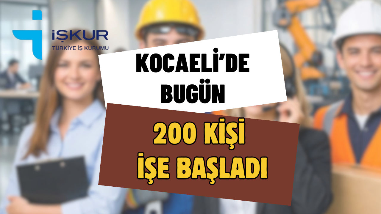 Kocaeli’de İşe Alım Rüzgarı: 200 Kişi Bugün İşbaşı Yaptı!