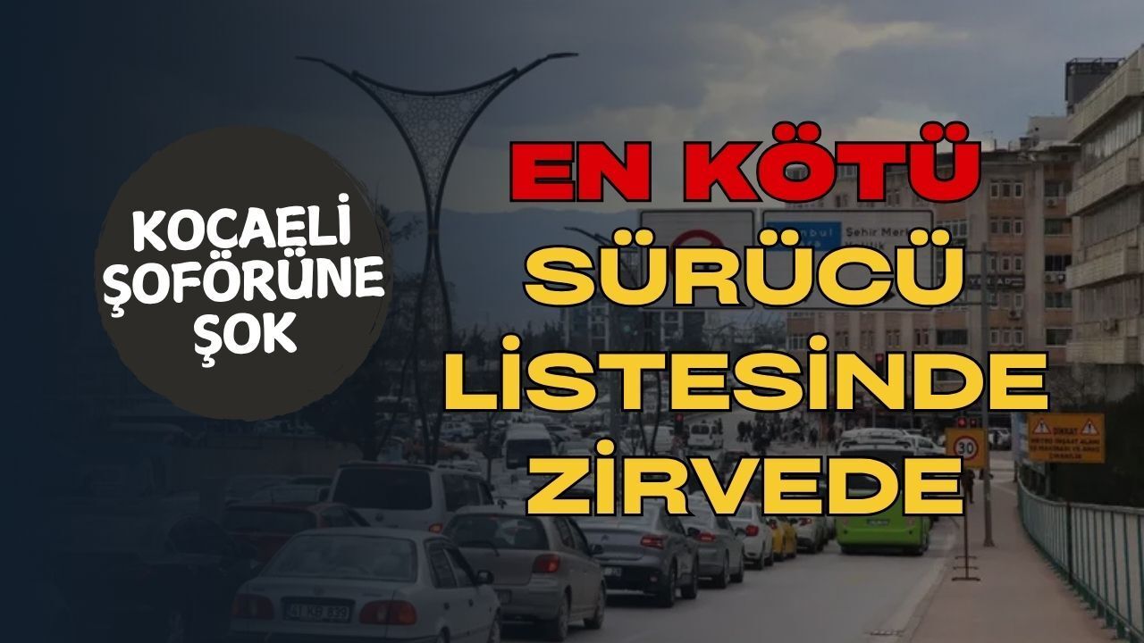 Kocaeli Şoförleri Gerçekten Kötü mü? Tartışmalı Liste Gündeme Damga Vurdu