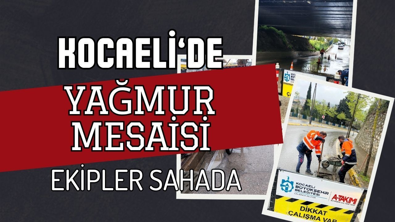 Kocaeli’de Yağmur Mesaisi! A Takımı Mazgalların Başında Nöbette