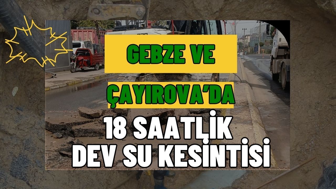 İSU Ana Hattı Yeniliyor, Gebze ve Çayırova'da Dev Kesinti Olacak
