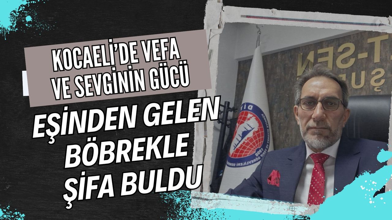 Vefa ve Sevginin Gücü: Diyanet-Sen Başkanı Kıranşal Eşinden Gelen Böbrekle Şifa Buldu