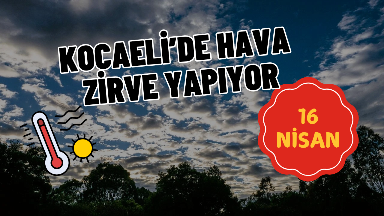 Kocaeli'de Bugün Hava Zirve Mi Yapacak?