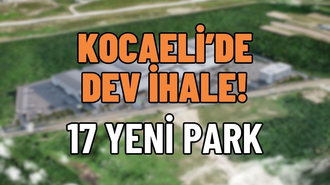 Kocaeli’ne 17 Yeni Park Müjdesi! Büyükşehir Dev İhale İçin Gün Sayıyor