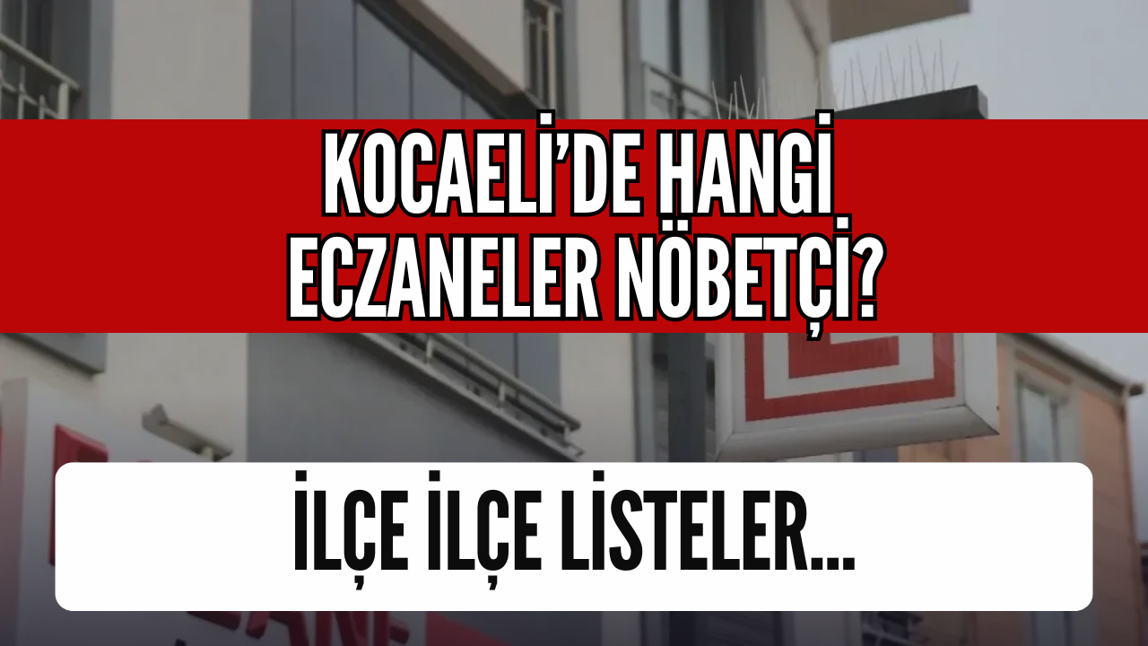Kocaeli'de 1 Nisan Mesaisi: İşte Tüm İlçelerin Nöbetçi Eczaneleri