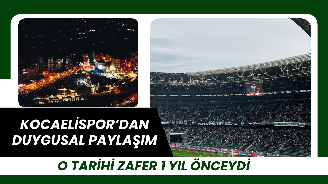 Kocaelispor'da O Büyük Zaferin Üzerinden Bir Yıl Geçti: "Tarih Yazdık!"